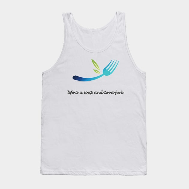 life is a soup and Im a fork Tank Top by MIXOshop